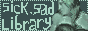 Sick Sad Library button.
